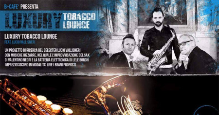 il venerdì Bipiù Luxury Tobacco Lounge feat. Lucio Vallisneri