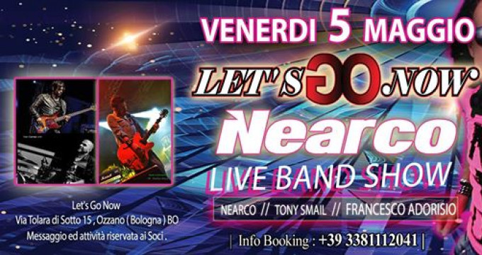 Nearco Live Band Show - Venerdi 5 Maggio ★ Let's go Now ★