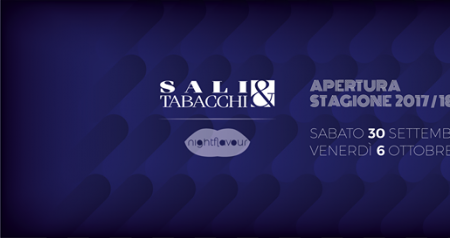 Sali&Tabacchi Weekend di Apertura Sabato 30/09 - Venerdì 06/10