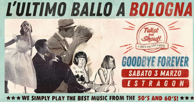 Twist and Shout! ★ L'ultimo Ballo a Bologna ★ Goodbye Forever