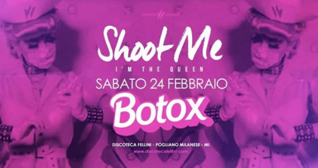 Shoot Me • Botox • 24.02 • Discoteca Fellini