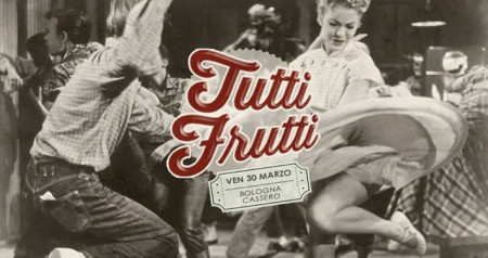 Tutti Frutti! 50's Party • Bologna • Cassero